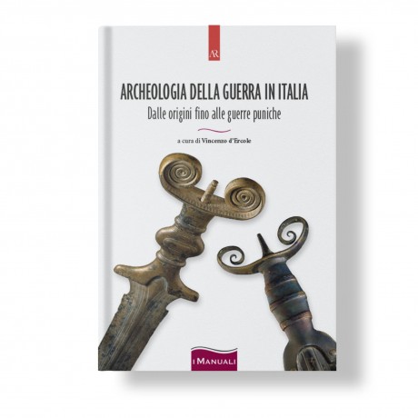 ARCHEOLOGIA DELLA GUERRA IN ITALIA. Dalle origini fino alle guerre puniche